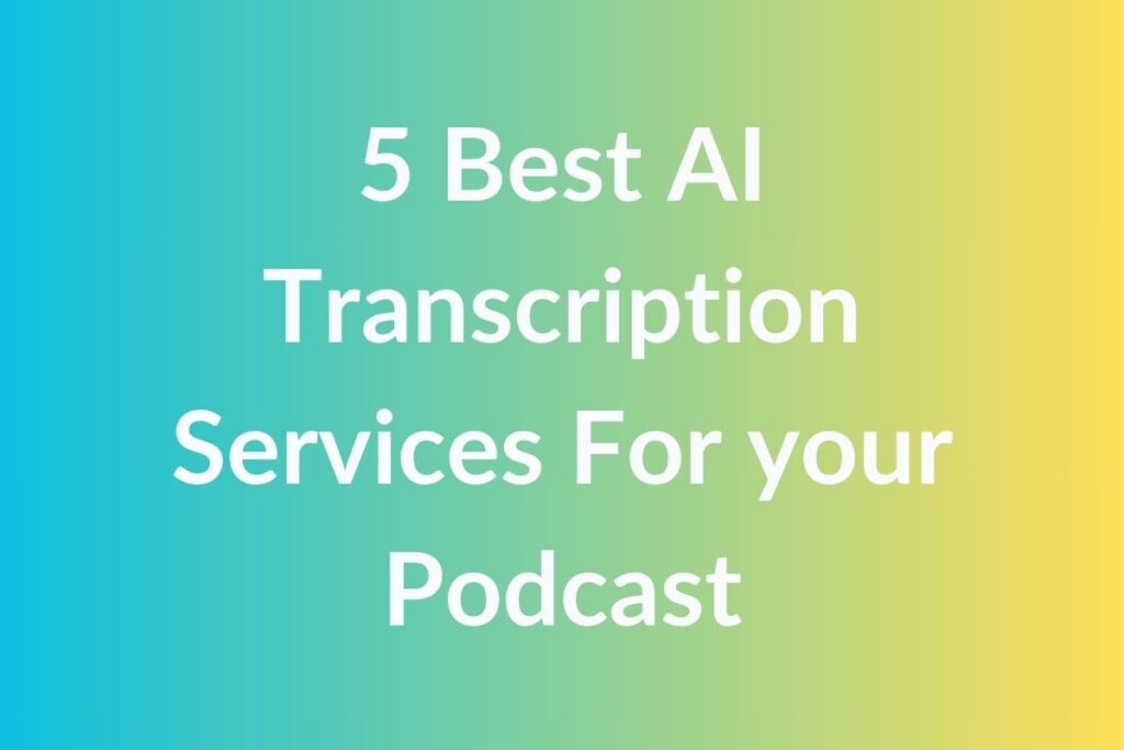 5 Best AI Transcription Services For your Podcast