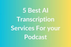 5 Best AI Transcription Services For your Podcast