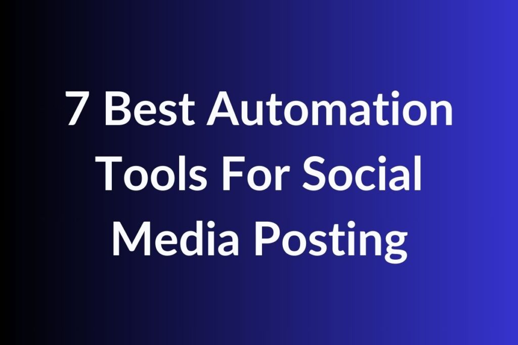 7 Best Automation Tools For Social Media Posting