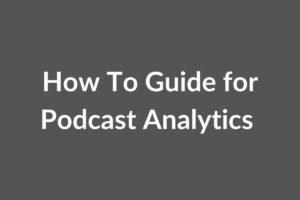 How To Guide for Podcast Analytics