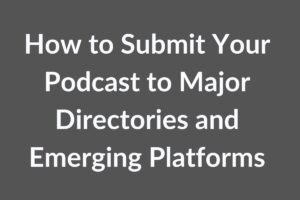 How to Submit Your Podcast to Major Directories and Emerging Platforms